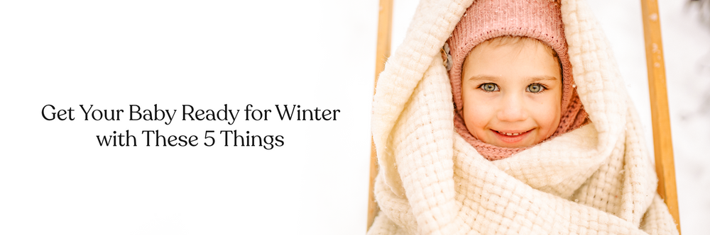 Top 5 Things To Get Your Baby Ready For Winter