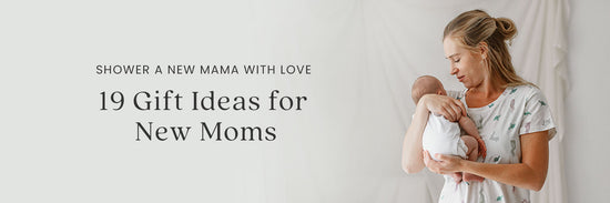 Shower the New Mama in Your Life with Love: 19 Gift Ideas for New Moms