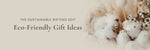 The Sustainable Gifting Edit: Eco-Friendly Gift Ideas